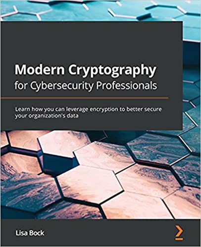 Modern Cryptography for Cybersecurity Professionals (Paperback, 2021, Packt Publishing, Packt Publishing - ebooks Account)